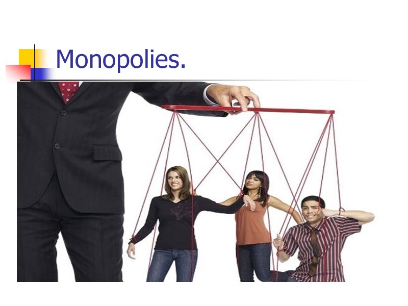 Monopolies.